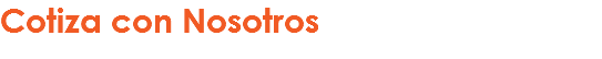 Cotiza con Nosotros